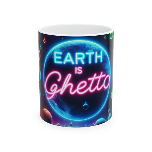 Earth is Ghetto Ceramic Mug, 11oz
